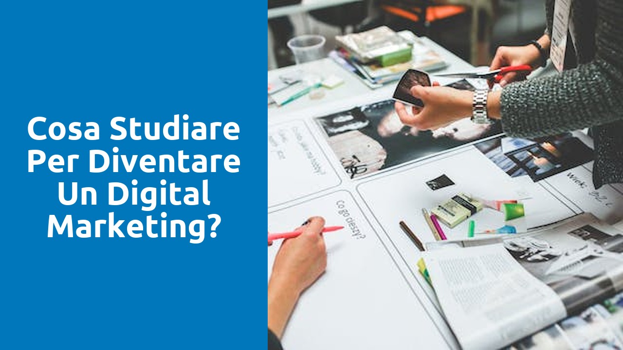 Cosa studiare per diventare un digital marketing?